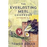 The Everlasting Meal Cookbook: Leftovers A-Z