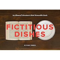 Fictitious Dishes: An Album of Literature's Most Memorable Meals book cover Fictitious Dishes: An Album of Literature's Most Memorable Meals book cover