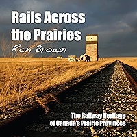 Rails Across the Prairies: The Railway Heritage of Canada’s Prairie Provinces book cover