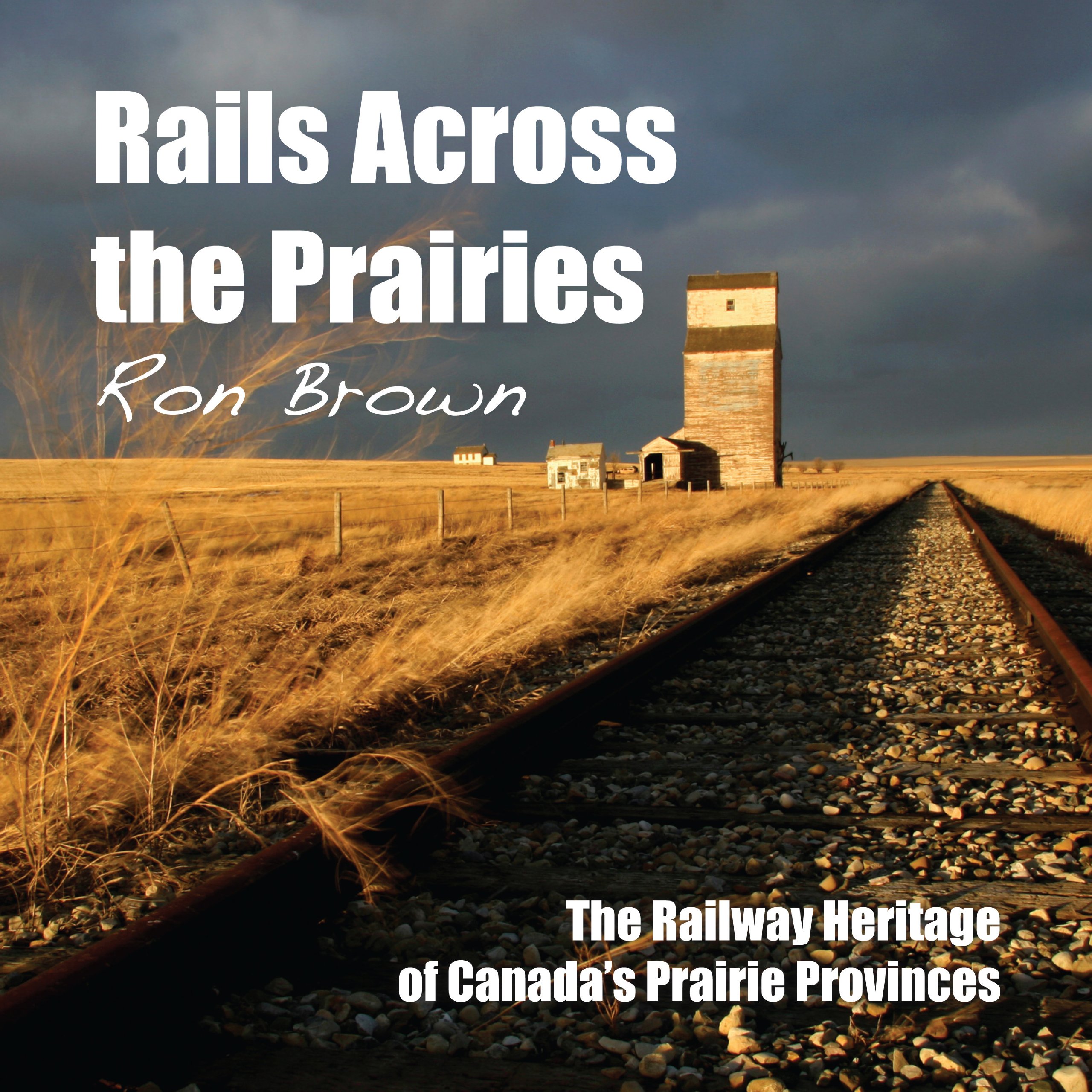 Rails Across the Prairies: The Railway Heritage of Canada's Prairie Provinces