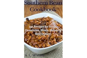 Southern Bean Cookbook: 240 Recipes for Soups, Casseroles, Meals, Salads & Side Dishes! (Southern Cooking Recipes)