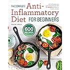 The Complete Anti-Inflammatory Diet for Beginners: 600 Affordable and Low-Sodium Recipes with 4-week Meal Plan for Healthy Li
