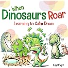 When Dinosaurs Roar: Anger Management Educational Story for Children (Dino Emotions Book 1)