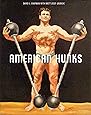 American Hunks: The Muscular Male Body in Popular Culture, 1860-1970