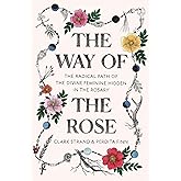 The Way of the Rose: The Radical Path of the Divine Feminine Hidden in the Rosary