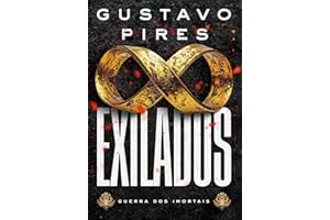 Exilados: Exilados | Gustavo Pires: Guerra dos Imortais | Uma trama épica onde ciência, mitologia e sociedades secretas colid