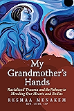 My Grandmother's Hands: Racialized Trauma and the Pathway to Mending Our Hearts and Bodies
