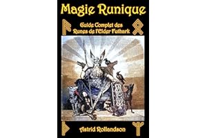 Magie Runique: Guide complet des runes de l'Elder Futhark (French Edition)
