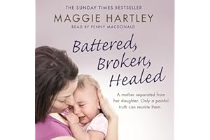 Battered, Broken, Healed: The true story of a mother separated from her daughter. Only a painful truth can bring them back to