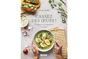 Cassez des œufs !: 70 recettes qui dépassent l'omelette