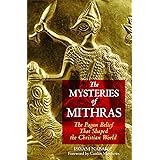 The Mysteries of Mithras: The Pagan Belief That Shaped the Christian World