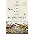 The Rise and Fall of the Dinosaurs: A New History of a Lost World
