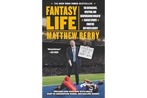 Fantasy Life: The Outrageous, Uplifting, and Heartbreaking World of Fantasy Sports from the Guy Who's Lived It
