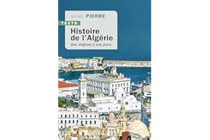 Histoire de l'Algérie: Des origines à nos jours (French Edition)