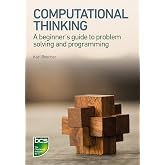 Computational Thinking: A beginner's guide to problem-solving and programming