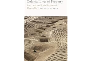 Colonial Lives of Property: Law, Land, and Racial Regimes of Ownership