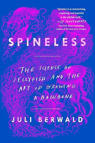 Download Spineless: The Science of Jellyfish and the Art of Growing a Backbone PDF
