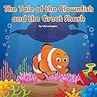The Tale of the Clownfish and the Great Shark (Fun Rhyming Children's Books)