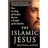 The Islamic Jesus: How the King of the Jews Became a Prophet of the Muslims