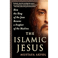 The Islamic Jesus: How the King of the Jews Became a Prophet of the Muslims book cover