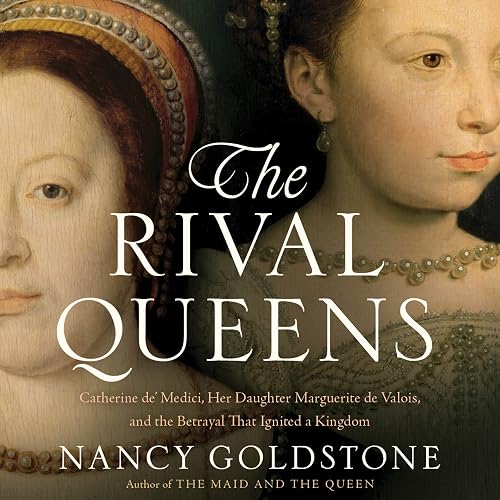 Download The Rival Queens: Catherine de' Medici, Her Daughter Marguerite de Valois, and the Betrayal That Ignited a Kingdom PDF