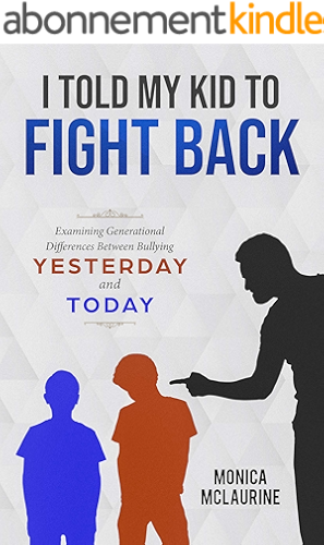 Download I Told My Kid To Fight Back: Examining Generational Differences Between Bullying Yesterday and Today (English Edition) PDF