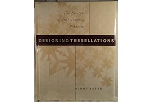 Designing Tessellations : The Secrets of Interlocking Patterns