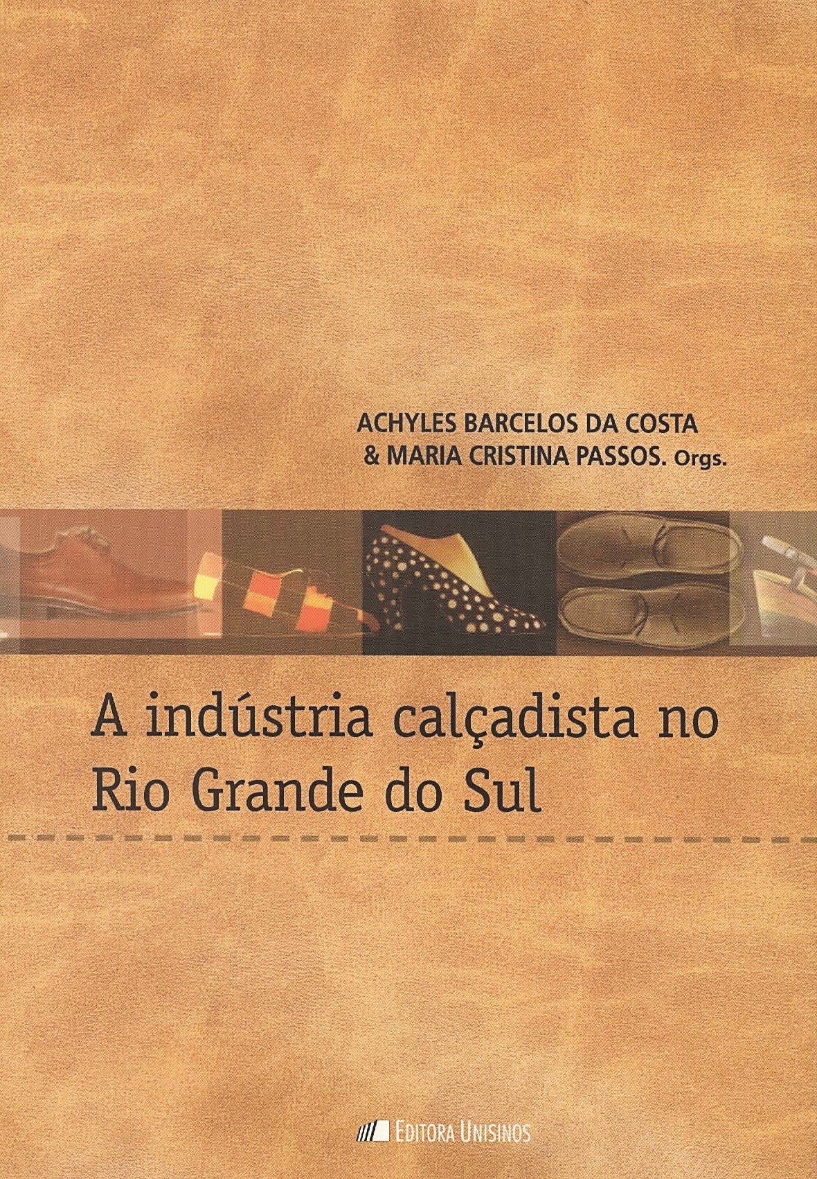 A indústria calçadista no Rio Grande do Sul.: Achyles Barcelos da Costa:  9788574312002: Amazon.com: Books