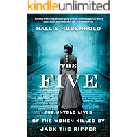 The Five: The Untold Lives of the Women Killed by Jack the Ripper book cover The Five: The Untold Lives of the Women Killed by Jack the Ripper book cover