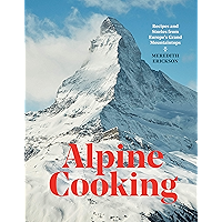 Alpine Cooking: Recipes and Stories from Europe's Grand Mountaintops [A Cookbook] book cover