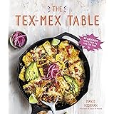 The Tex-Mex Table: 60 Knockout Recipes from the Lone Star State