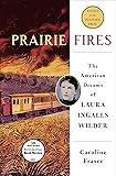 Prairie Fires: The American Dreams of Laura Ingalls Wilder