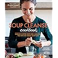 Soup Cleanse Cookbook: Embrace a Better Body and a Healthier You with the Weekly Soup Plan
