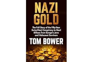 Nazi Gold: The Full Story of the Fifty-Year Swiss-Nazi Conspiracy to Steal Billions from Europe's Jews and Holocaust Survivor
