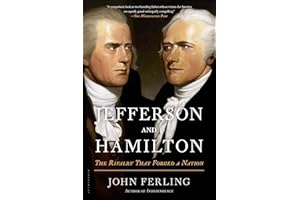Jefferson and Hamilton: The Rivalry That Forged a Nation