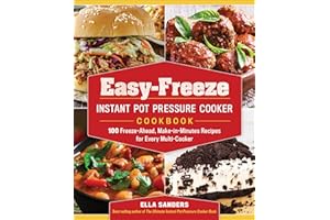 Easy-Freeze Instant Pot Pressure Cooker Cookbook: 100 Freeze-Ahead, Make-in-Minutes Recipes for Every Multi-Cooker