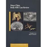 Mayo Clinic Body MRI Case Review (Mayo Clinic Scientific Press)