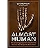 Almost Human: The Astonishing Tale of Homo Naledi and the Discovery That Changed Our Human Story