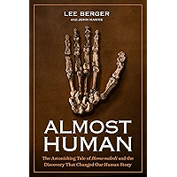 Almost Human: The Astonishing Tale of Homo Naledi and the Discovery That Changed Our Human Story