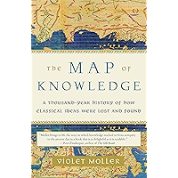 The Map of Knowledge: A Thousand-Year History of How Classical Ideas Were Lost and Found book cover
