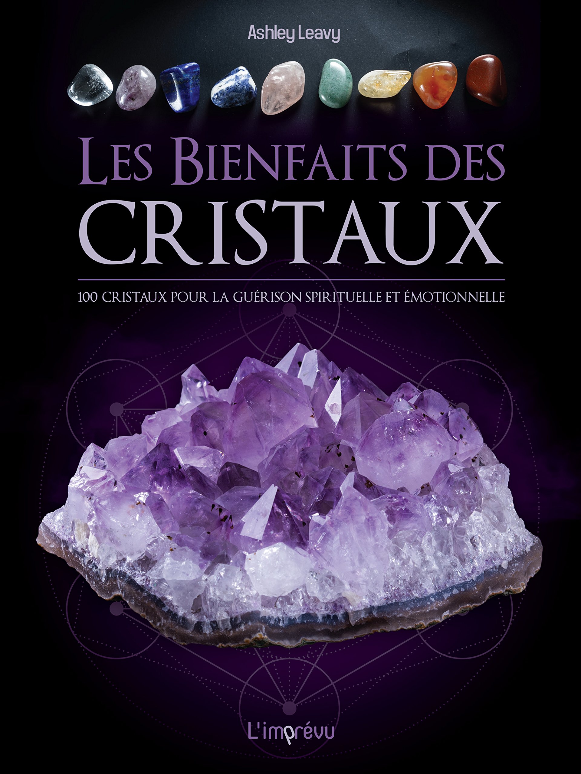 Les Bienfaits Des Cristaux 100 Cristaux Pour La Guerison Emotionnelle Et Spirituelle French Edition Leavy Ashley Amazon Com Books