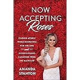Now Accepting Roses: Finding Myself While Searching for the One . . . and Other Lessons I Learned from The Bachelor