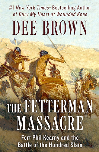 Download The Fetterman Massacre: Fort Phil Kearny and the Battle of the Hundred Slain (English Edition) PDF