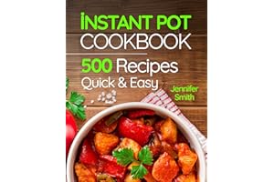 Instant Pot Pressure Cooker Cookbook: 500 Everyday Recipes for Beginners and Advanced Users. Try Easy and Healthy Instant Pot