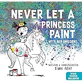 Never Let a Princess Paint: A Magical Picture Book for Kids!