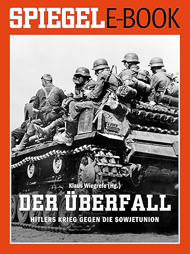 Download Der Überfall - Hitlers Krieg gegen die Sowjetunion: Ein SPIEGEL E-Book (German Edition) PDF