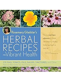Rosemary Gladstar's Herbal Recipes for Vibrant Health: 175 Teas, Tonics, Oils, Salves, Tinctures, and Other Natural Remedies for the Entire Family