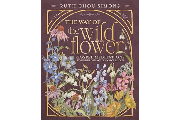 The Way of the Wildflower: Gospel Meditations to Unburden Your Anxious Soul – The Perfect Christian Devotional Christmas Gift for Women
