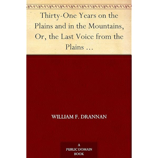 Amazon Com Thirty One Years On The Plains And In The Mountains Or The Last Voice From The Plains An Authentic Record Of A Life Time Of Hunting Trapping Scouting And Indian Fighting In