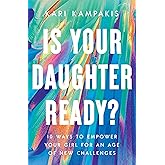 Is Your Daughter Ready?: 10 Ways to Empower Your Girl for an Age of New Challenges